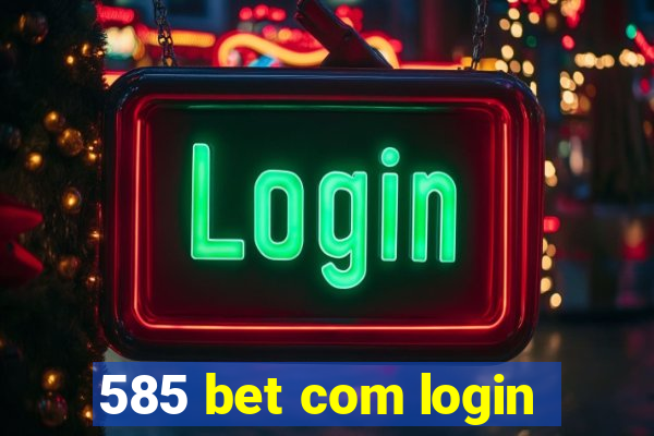 585 bet com login